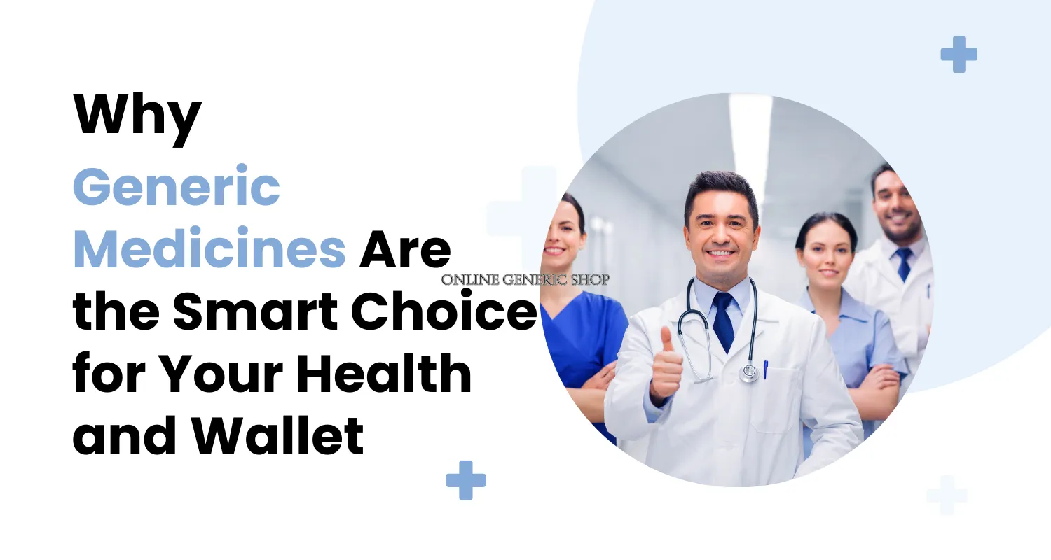 Why Generic Medicines Are the Smart Choice for Your Health and Wallet